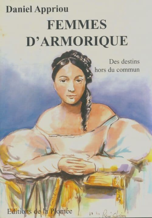 Femmes d'Armorique : Des destins hors du commun - Daniel Appriou